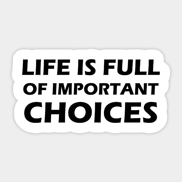 LIFE IS FULL OF IMPORTANT CHOICES Sticker by 101univer.s